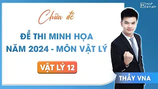 [Vật Lý 12] CHỮA ĐỀ THI MINH HỌA NĂM 2024 - MÔN VẬT LÝ | Thầy VNA