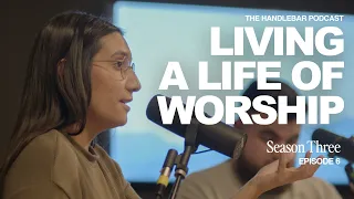 What does it LOOK like to live a LIFE of WORSHIP?| LIVING A LIFE OF WORSHIP | Season 3 - Episode 6