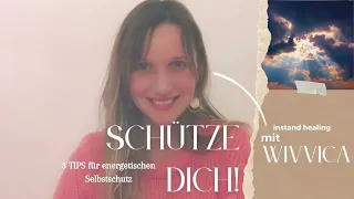 Instant healing mit WiVViCA - Schütze Dich! 3 Tips für energetischen Selbstschutz