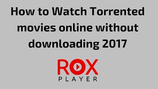 how to watch torrented movies online without downloading 2017