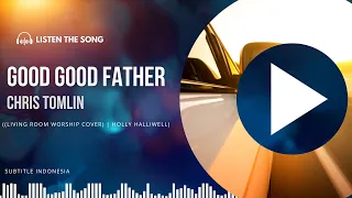 Good Good Father - Chris Tomlin ((Living Room Worship Cover) || Holly Halliwell) Subtitle Indonesia