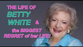 The life of BETTY WHITE and the BIGGEST REGRET of her life!