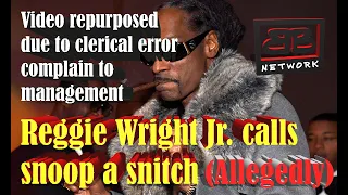 Reggie Wright Jr  calls Snoop Dogg a snitch