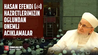 Hasan Efendi (Kuddise Sirruhû) Hazretlerimizin Oğlundan Önemli Açıklamalar @ismailaganet