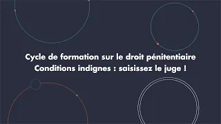 Cycle de formation sur le droit pénitentiaire - Conditions indignes : saisissez le juge !