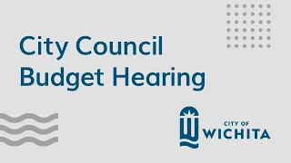 Wichita City Council Budget Hearing July 25, 2023