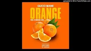 Gucci Mane - Orange [Produced by Honorable CNote]