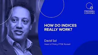 How do indices really work? | David Sol, FTSE Russell | FTSE Russell Convenes