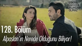 Alpaslan'ın nerede olduğunu biliyor! - Eşkıya Dünyaya Hükümdar Olmaz 128. Bölüm