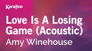 Love Is A Losing Game (Acoustic) - Amy Winehouse | Karaoke Version | KaraFun