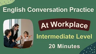 English Conversation at Workplace / at the Office - Intermediate to Advanced Level
