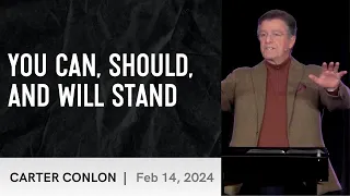 You Can, Should, and Will Stand | Carter Conlon | 2/14/2024