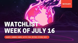 Watchlist July 12-16 - [ $AAPL $ABNB $AMD $ATVI $BA $BYND $COIN $DIS ]