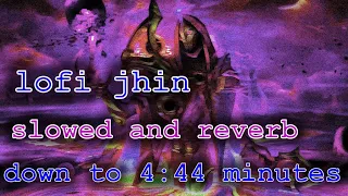 LOFI JHIN but it's slowed to 4:44 minutes because of it's 4 month anniversary