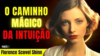 O CAMINHO MÁGICO DA INTUIÇÃO | FLORENCE SCOVEL SHEEN - PARTE (1/4)