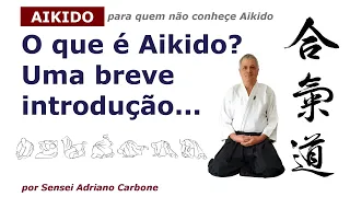 Aikido for those who don't know about Aikido: What is Aikido? A brief introduction - Sensei Carbone