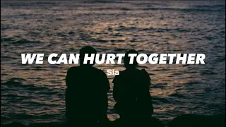 We Can Hurt Together - Sia (Lyrics)