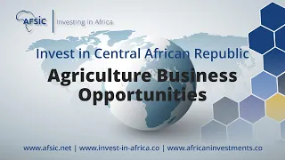 Invest Central African Republic Agriculture - Business Opportunities in the Central African Republic