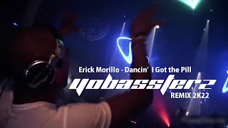 Erick Morillo - Dancin' - I Got the Pill (YOBASSTERZ Remix 2k22)
