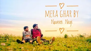 Official Video: Mera Ghar || Naveen Negi || Gunjan Dangwal || TEAM TORNADO