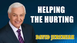 David Jeremiah -  Helping the Hurting