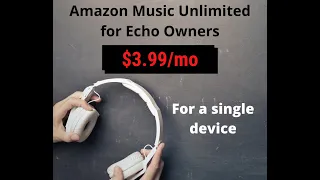 How to get Amazon Music Unlimited for $3.99 now $4.99 per month with an Echo device