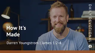 How It’s Made | James 1:2–4 | Our Daily Bread Video Devotional