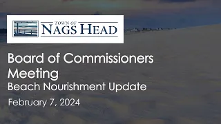 Beach Nourishment Update - Nags Head Board of Commissioners Meeting, February 7, 2024