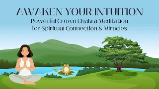 Awaken Your Intuition - Powerful Crown Chakra Meditation for Spiritual Connection & Miracles