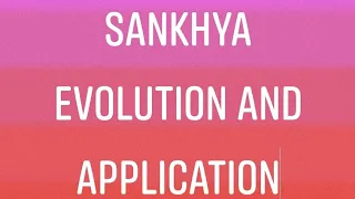 Sankhya Philosophy - evolution and application