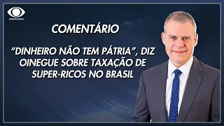 “Dinheiro não tem pátria”, diz Oinegue sobre taxação de super-ricos