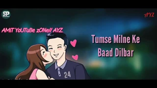 Dilbar dilbar new song💖 Whatsapp status video Love status video songs 2018 by Amit YouTube zone,ayz