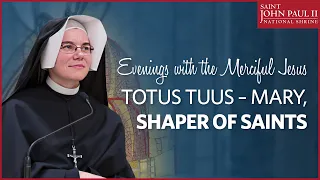 “Totus Tuus – Mary, Shaper of Saints” — Sr. Donata Farbaniec, OLM | May 22, 2017