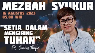 MEZBAH SYUKUR RABU 16 AGUSTUS 23 - Pk.05.00 WIB-"SETIA DALAM PENGIRINGAN AKAN TUHAN" #mezbahsyukurdb