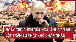 Điểm nóng thế giới 24/4: Ngày cực buồn của Nga, ảnh vệ tinh lột trần sự thật khó chấp nhận