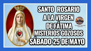 SANTO ROSARIO A LA VIRGEN DE FÁTIMA: MISTERIOS GOZOSOS - SÁBADO 25 DE MAYO DE 2024.