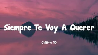 Calibre 50 - Siempre Te Voy A Querer (Letra)