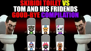 SKIBIDI TOILET VS TOM AND HIS FRIDENDS — GOOD-BYE COMPILATION | AMONG US | MY TALKING TOM FRIENDS