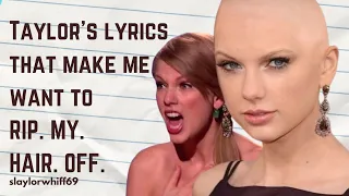 Taylor Swift's lyrics that make me want to RIP. MY. HAIR. OFF.