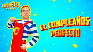 CACHETES LA SERIE - EL CUMPLEAÑOS PERFECTO