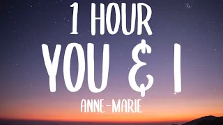 Anne-Marie - YOU & I (1 HOUR/Lyrics) Ft. Khalid