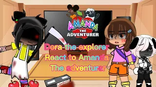 🔥Dora the 💢explorer💦 react to 🔥Amanda the💦 adventures 🔥chapter 3 (gacha club) part 1 special ✨