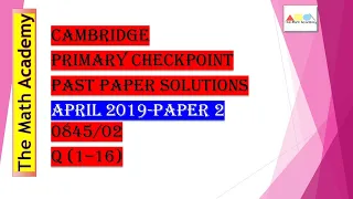 Checkpoint Primary Maths Paper 2/ April 2019/Cambridge Primary/ 0845/02(Q1-16) Fully Solved