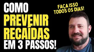 Como prevenir recaídas em 3 passos!