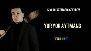 Shohruxxon Abdugofurov - Yor Yor Aytmang (jonli ijro)