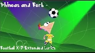 Phineas and Ferb -  Football X-7 Extended Music Video with Lyrics