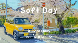 【作業用BGM】 朝準備する時にかけ流したいお洒落でテンション上がる曲集 - 気持ち良い一日をスタートするポジティブな音楽  - Soft Day  | Aurora Daily