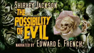 The Possibility of Evil  by Shirley Jackson, told by Edward E. French