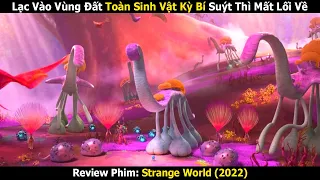 Review Phim: Lạc Vào Vùng Đất Toàn Sinh Vật Kỳ Bí Suýt Thì Mất Lối Về | Strange World (2022)