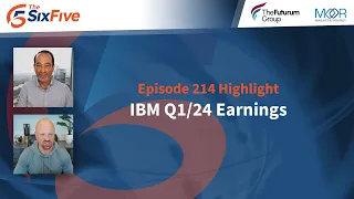 IBM Q1/24 Earnings - Episode 214 - Six Five Podcast